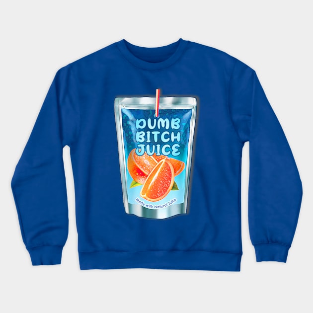 Dumb Bitch Juice Crewneck Sweatshirt by SCL1CocoDesigns